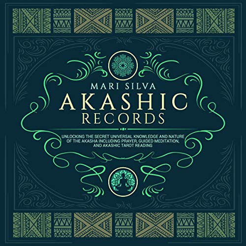 Akashic Records: Unlocking the Secret Universal Knowledge and Nature of the Akasha Including Prayer, Guided Meditation, and Akashic Tarot Reading