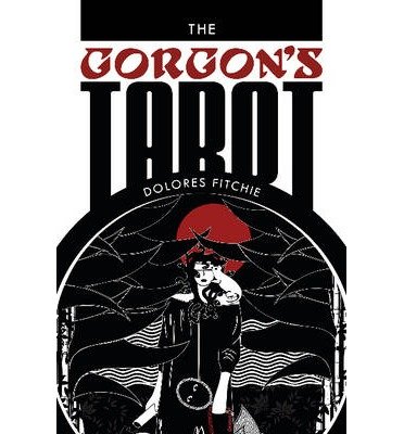 [The Gorgon's Tarot] [Author: Dolores Fitchie] [April, 2014]