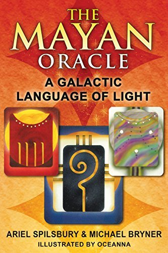 The Mayan Oracle: A Galactic Language of Light by Ariel Spilsbury (2011-01-10)