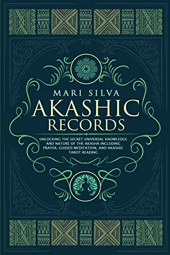 Akashic Records: Unlocking the Secret Universal Knowledge and Nature of the Akasha Including Prayer, Guided Meditation, and Akashic Tarot Reading