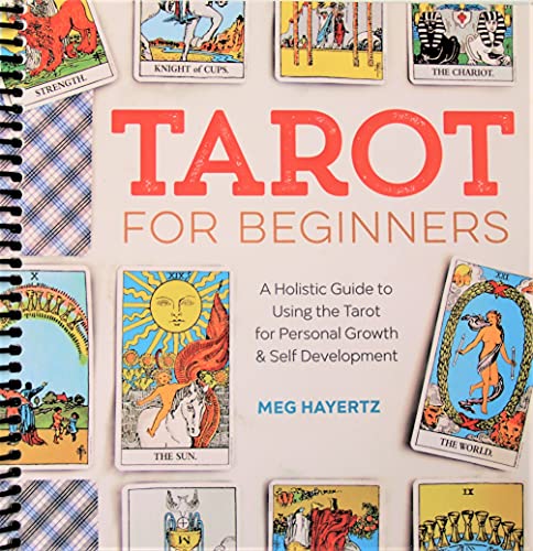 Tarot for Beginners: A Holistic Guide to Using the Tarot for Personal Growth and Self Development