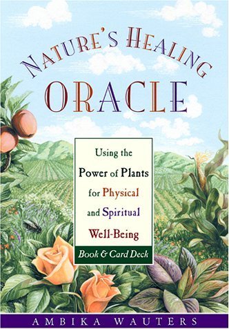 Nature's Healing Oracle: Using the Power of Plants for Physical and Spiritual Well-Being by Ambika Wauters (2001-10-10)