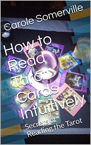 How to Read Tarot Cards Intuitively: Secrets of Reading the Tarot (Psychic Horizons Workbooks and Workouts Book 6)
