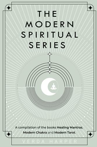 The Modern Spiritual Series: A compilation of the books Healing Mantras, Modern Chakra and Modern Tarot.