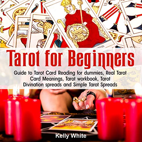 Tarot for Beginners: Guide to Tarot Card Reading for Dummies, Real Tarot Card Meanings, Tarot Divination Spreads and Simple Tarot Spreads