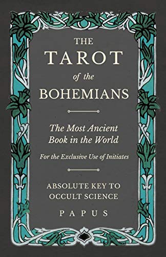 The Tarot of the Bohemians - The Most Ancient Book in the World - For the Exclusive Use of Initiates - Absolute Key to Occult Science