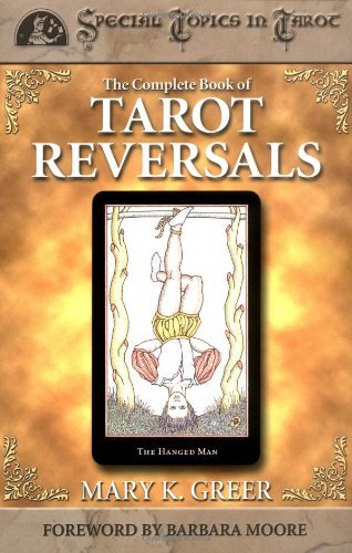 The Complete Book of Tarot Reversals (Special Topics in Tarot Series 1)