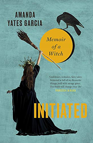 Initiated: The Wayward Girls' Guide to Becoming a Witch