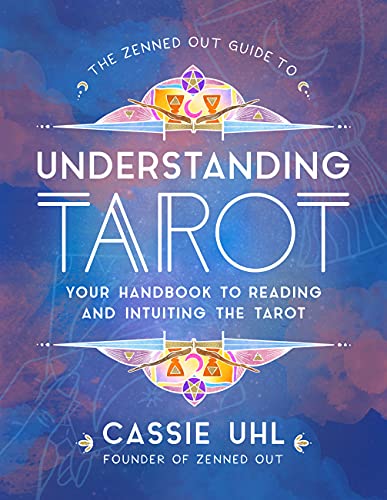 The Zenned Out Guide to Understanding Tarot: Your Handbook to Reading and Intuiting Tarot (Volume 4)