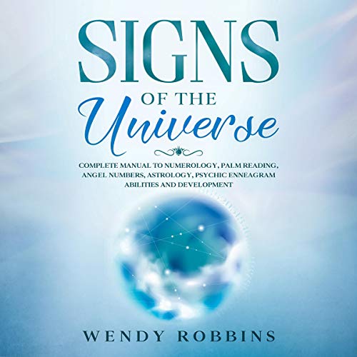 Signs of the Universe: Complete Manual to Numerlogy, Palm Reading, Angel Numbers, Astrology, Psychic Enneagram Abilities and Development