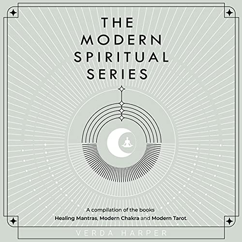 The Modern Spiritual Series: A Compilation of the Books Healing Mantras, Modern Chakra and Modern Tarot