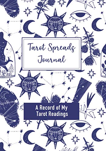 Tarot Spreads Journal: A Guided Journal for Tracking Your Tarot Readings: Record your readings to learn the tarot card meanings and messages, practice ... and to develop your intuition (MYSTICAL BLUE)