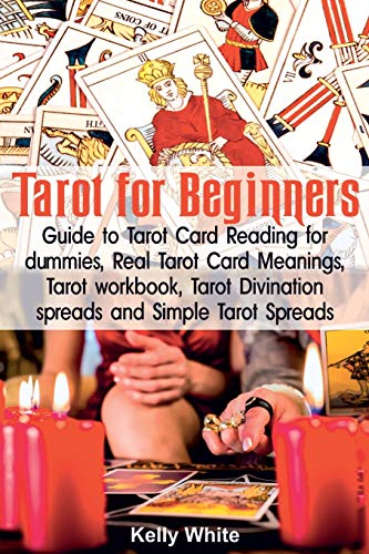 Tarot for Beginners: Guide to Tarot Card Reading for dummies - Real Tarot Card Meanings - Tarot workbook - Tarot divination spreads and Simple Tarot Spreads (Tarot books)