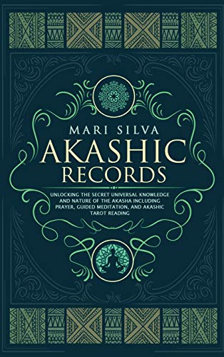 Akashic Records: Unlocking the Secret Universal Knowledge and Nature of the Akasha Including Prayer, Guided Meditation, and Akashic Tarot Reading