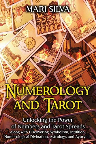 Numerology and Tarot: Unlocking the Power of Numbers and Tarot Spreads along with Discovering Symbolism, Intuition, Numerological Divination, Astrology, and Ayurveda