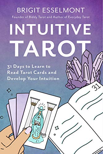 Intuitive Tarot: 31 Days to Learn to Read Tarot Cards and Develop Your Intuition