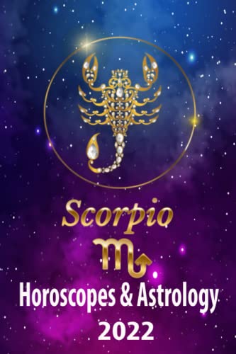Scorpio Horoscope & Astrology 2022: My Zodiac Sign by Date of Birth | Time Tarot Reading Fortune and Personality Monthly for Year of the Tiger 2022 | ... in 2022 (World Astrology Predictions 2022)