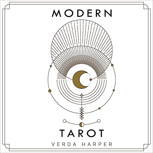 Modern Tarot: The Ultimate Guide to the Mystery, Witchcraft, Cards, Decks, Spreads and How to Avoid Traps and Understand the Symbolism (The Modern Spiritual, Book 3)