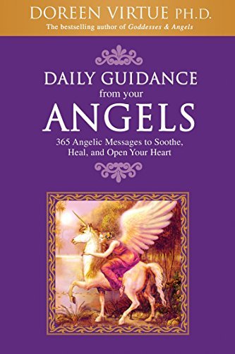 Daily Guidance from Your Angels 365 Angelic Messages to Soothe, Heal, and Open Your Heart