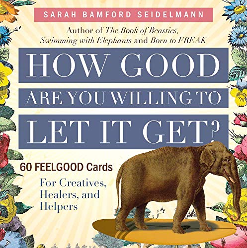 How Good Are You Willing To Let It Get? 60 FEELGOOD Oracle Deck Cards for Creatives, Healers, and Helpers